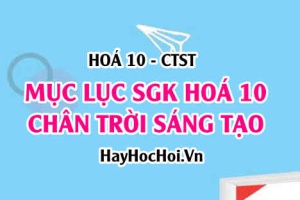 Mục lục Sách giáo khoa (SGK) Hoá 10 Chân trời sáng tạo - Lý thuyết và bài tập Hóa học 10 CTST